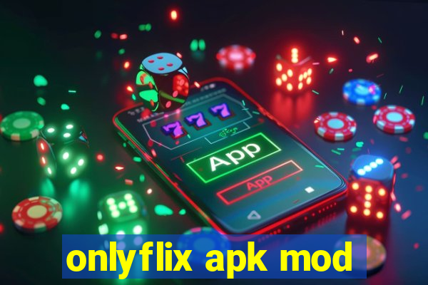 onlyflix apk mod